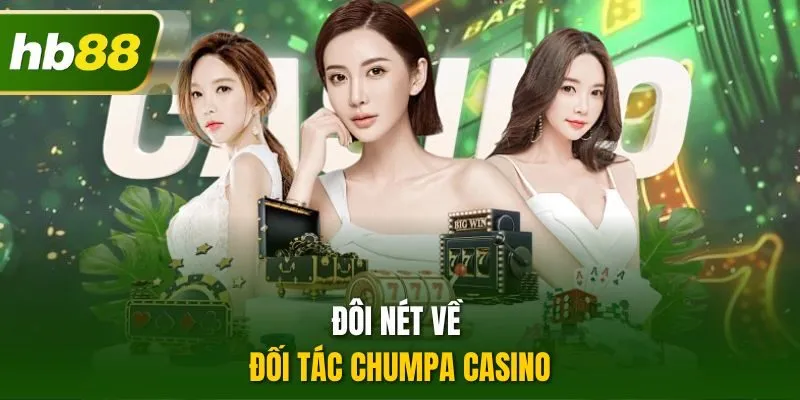 Đôi nét về đối tác Chumpa casino
