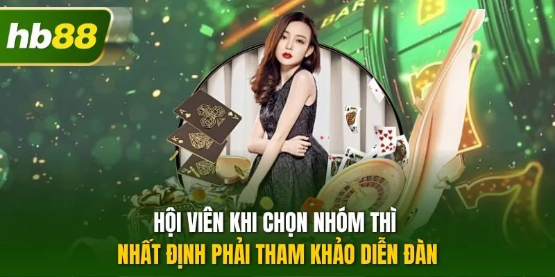 Hội viên khi chọn nhóm thì nhất định phải tham khảo diễn đàn