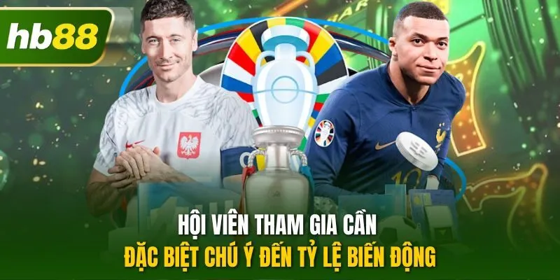 Hội viên tham gia cần đặc biệt chú ý đến tỷ lệ biến động