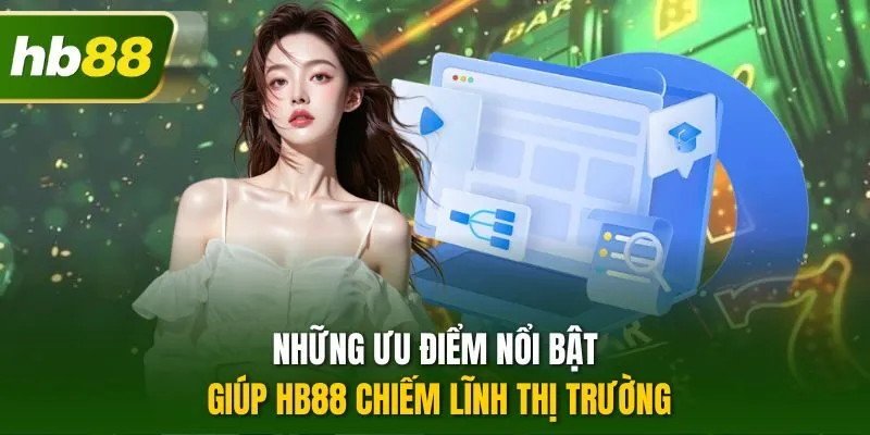 Những ưu điểm nổi bật giúp HB88 chiếm lĩnh thị trường